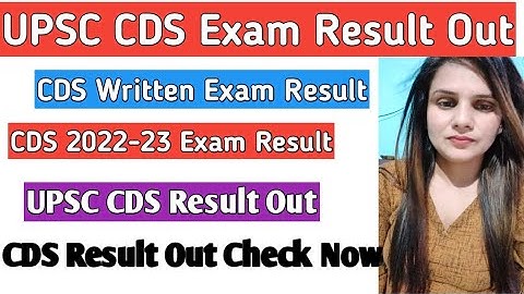 UPSC CDS Written Exam Result Out CDS Exam Result Out UPSC CDS Result Out Check Now CDS Result Out