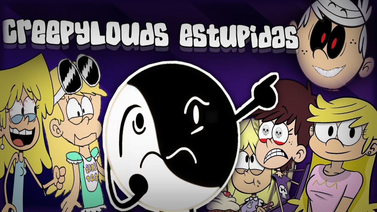Otras 8 creepylouds estupidas