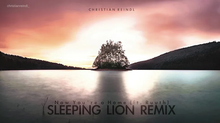 Christian Reindl - Now Youre a Home (ft. Ruuth) (Sleeping Lion Remix) HQ