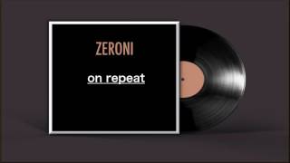 ZERONI - ON REPEAT (BEATS BY BLUNTED BEATZ)