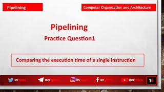 Pipelining|Practice Question1|Execution Time of a Single Instruction