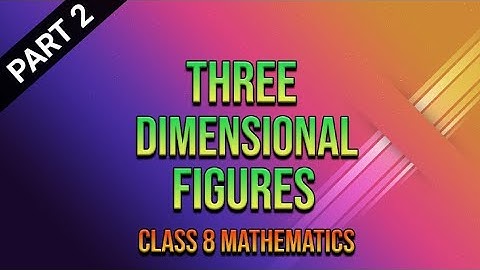 Three Dimensional Figures|| Class 8 Mathematics|| By Pradip Sir