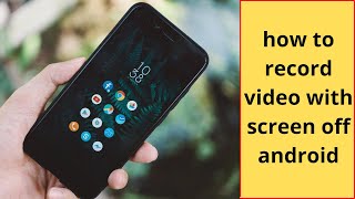 how to record video with screen off android ?