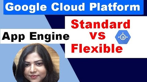 App Engine Standarad vs Flexible Scenarios