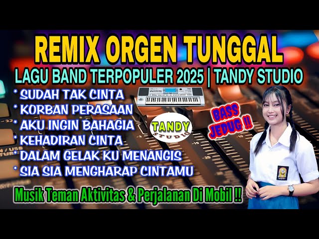 REMIX ORGEN TUNGGAL TANDY STUDIO ❗ LAGU BAND TERPOPULER 2025❗Sudah tak cinta, Korban perasaan class=