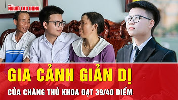 Điều đặc biệt về gia cảnh chàng thủ khoa Ninh Bình nuôi ước mơ kỹ sư Bách khoa | Tin tức