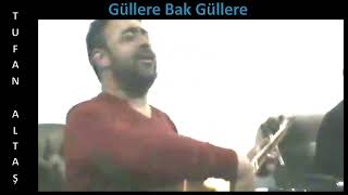 Tufan Altaş - Güllere Bak Güllere