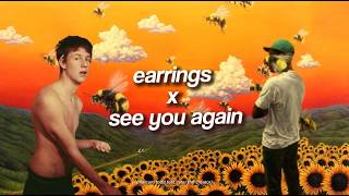 earrings x see you again (malcom todd x tyler the creator mashup) [tiktok version]