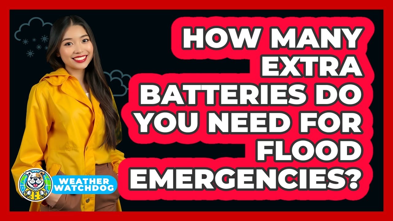 How Many Extra Batteries Do You Need For Flood Emergencies?