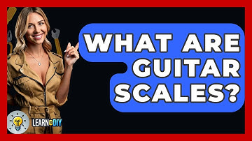 What Are Guitar Scales? - LearnToDIY360.com
