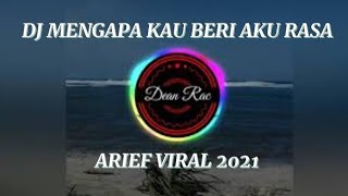 DJ REMIX MENGAPA KAU BERI AKU RASA ARIEF TERBARU FULL BASS 2021