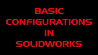 Configurations in SolidWorks (Basic Introduction)