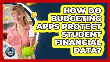How Do Budgeting Apps Protect Student Financial Data? - Investing As A Student