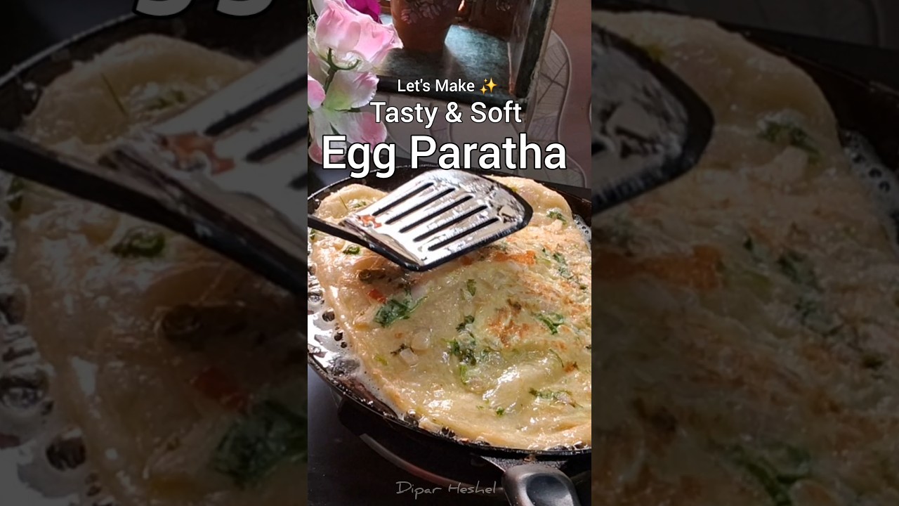 Soft & Tasty Egg Paratha Recipe 🥚 | Street Style Anda Paratha | Easy Breakfast Recipe | Dipar Heshel
