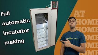 Making full automatic 126 eggs incubator at home.