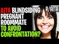 AITA Blindsiding Pregnant Roommate To Avoid Confrontation? (r/aita)