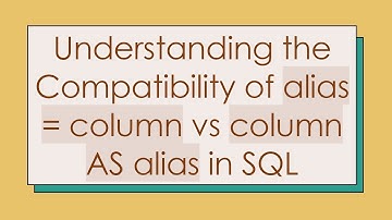 Understanding the Compatibility of alias = column vs column AS alias in SQL
