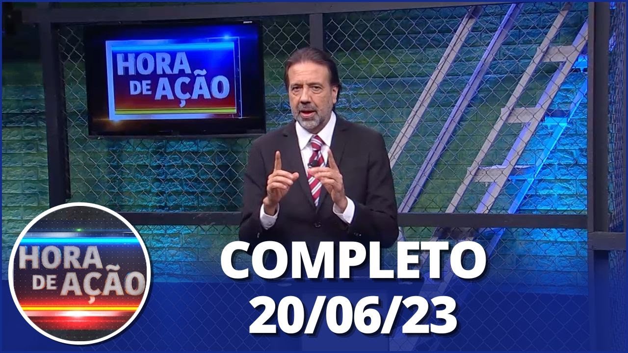 HORA DE AÇÃO (20/06/23) | COMPLETO