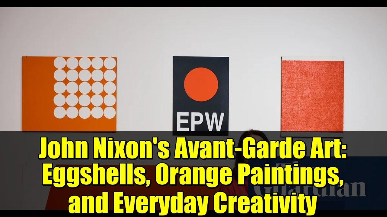 John Nixon's Avant-Garde Art: Eggshells, Orange Paintings, and Everyday Creativity