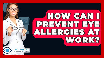 How Can I Prevent Eye Allergies At Work? - Optometry Knowledge Base
