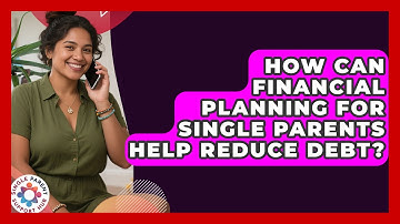 How Can Financial Planning for Single Parents Help Reduce Debt? | Single Parent Support Hub News