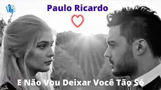 ♫💕E Não Vou Deixar Você Tão Só - Paulo Ricardo💕♫ (Legendado - HD)