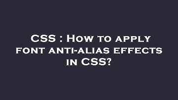 CSS : How to apply font anti-alias effects in CSS?