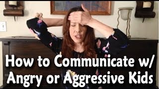 How to Communicate With Angry or Aggressive Kids