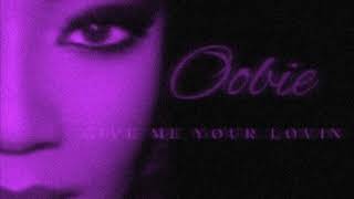 Oobie Give Me Your Lovin Slowed Down