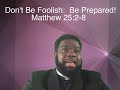 9.20.2020. Don't be Foolish Be Prepared Pastor Adrian J. Grandy Solid Rick UHC St. Pauls, NC