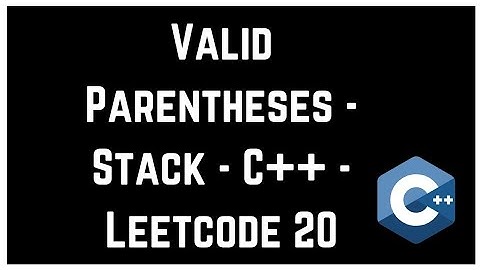 Valid Parentheses - Stack - C++ - Leetcode 20