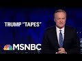 We May Not Have Heard The End Of Tapes And President Donald Trump | The Last Word | MSNBC
