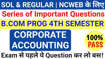 DU SOL NCWEB B.Com Prog 4th Semester Corporate Accounting Important Questions | Corporate Accounting