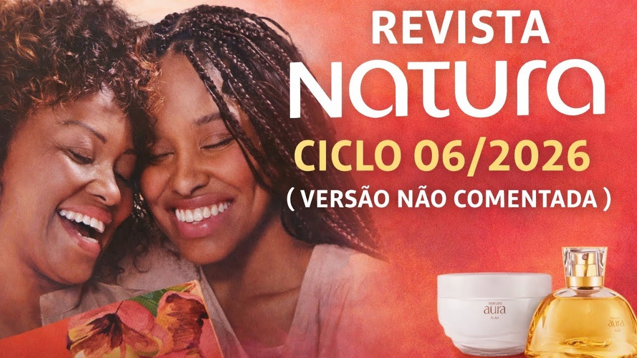 REVISTA NATURA CICLO 06/2026 ( VERSÃONÃOCOMENTADA) . PRESENTES 🎁  DIA DAS MÃES CONTINUAM.