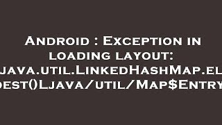 Android : Exception in loading layout: java.util.LinkedHashMap.eldest()Ljava/util/Map$Entry;