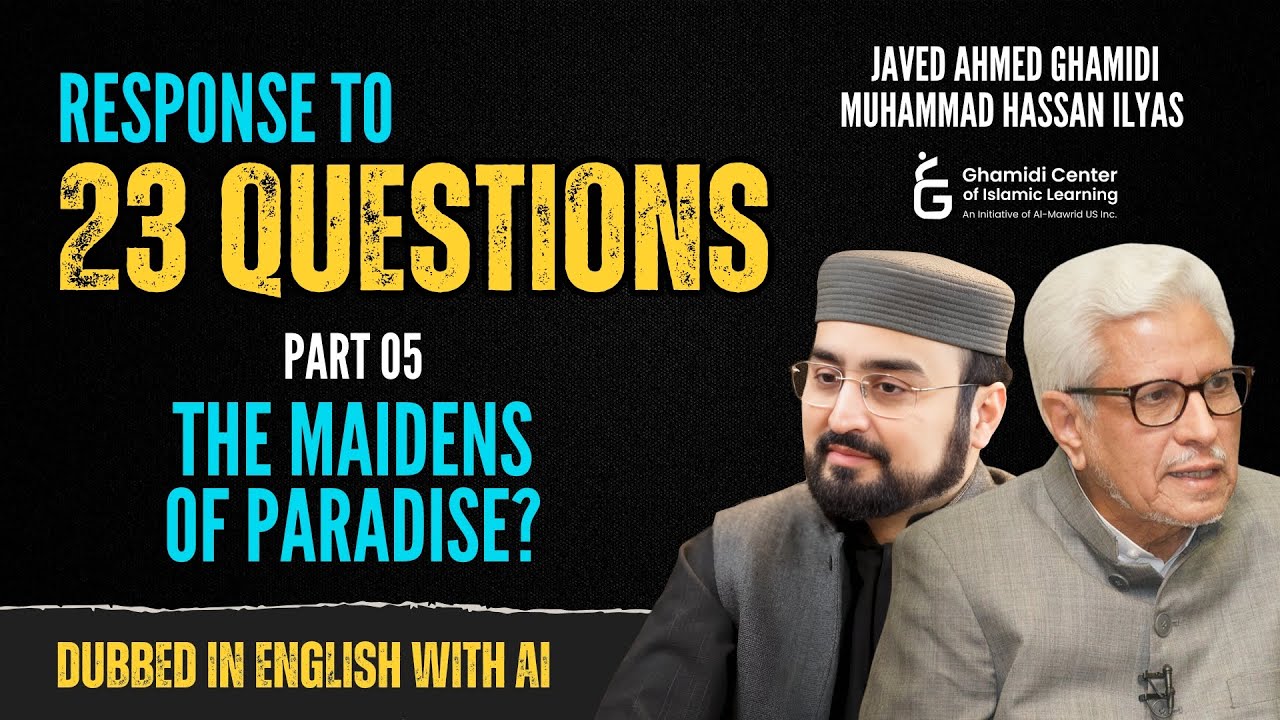 Response to 23 Questions  - The Maidens of Paradise? - Part 05 - Dubbed in English - Javed Ghamidi