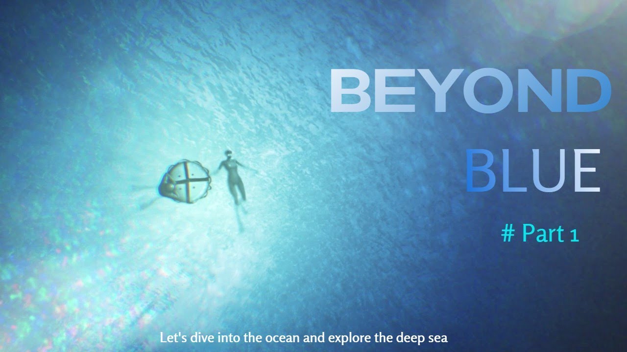 Do you Like Ocean?? Diving Into the Ocean in Beyond Blue | Part 1 ...