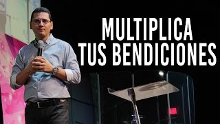 Multiplica tus bendiciones - Pastor Bernardo Gómez