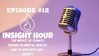 The Impact of Climate Change on Mental Health: How to Cope with Eco-Anxiety (episode 12)