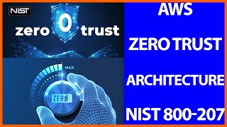 AWS  Zero Trust Architecture.  NIST Special Publication 800-207.   Cyber Security ProfessorBlackOps