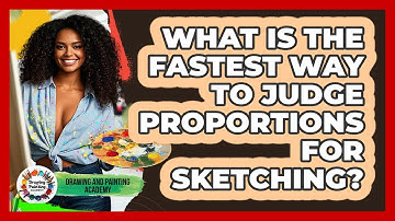 What Is The Fastest Way To Judge Proportions For Sketching? - Drawing and Painting Academy