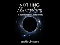 Nothing/Everything: The Mindbending Philosophical Theory of Everything. The Audiobook Part 1