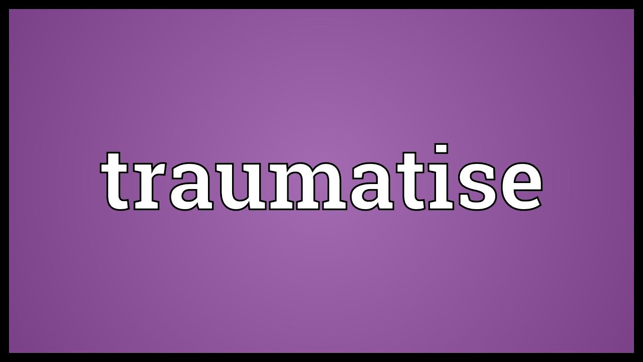 Traumatise Meaning