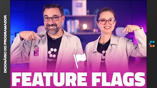 Feature Flags (É gambiarra?) // Dicionário do Programador