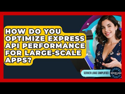 How Do You Optimize Express API Performance For Large-scale Apps? - Server Logic Simplified