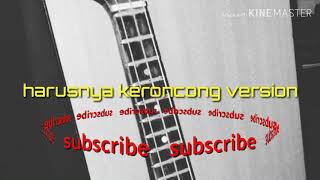 HARUSNYA AKU [armada] cover keroncong version