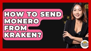 How to Send Monero from Kraken? - CryptoBasics360.com