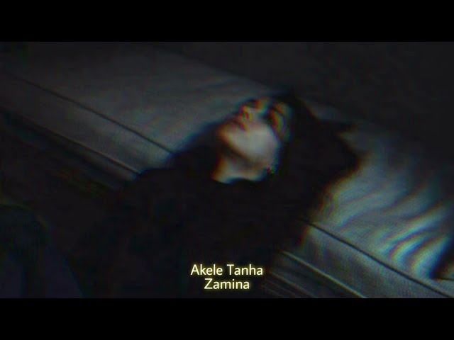 Akele Tanha (Slowed+Reverb) | Zamina class=