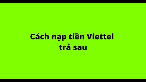 Nạp thẻ viettel trả sau như thế nào