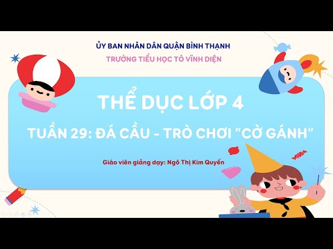 Tuần 29 - thể dục | lớp 4 | tuần 29 | đá cầu (chuyền cầu bằng mu bàn chân) | trò chơi cờ gánh